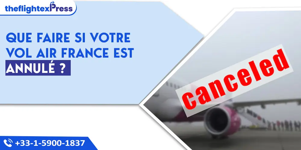 Que faire si mon vol Air France est annulé ? | TheflightexPress