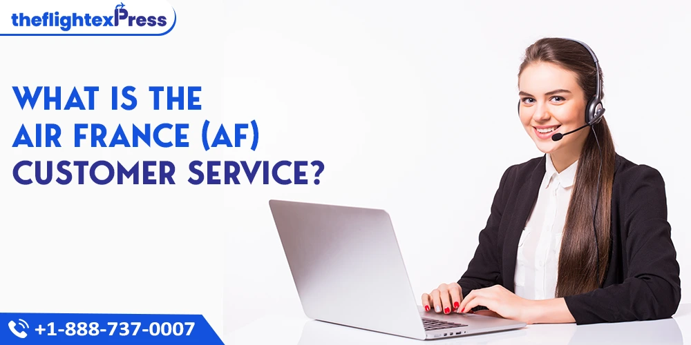 What is the Air France (AF) Customer Service? | TheflightexPress