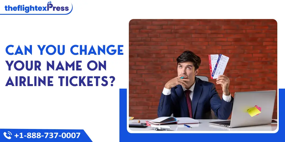 Can You Change Your Name on Airline Tickets? | TheflightexPress