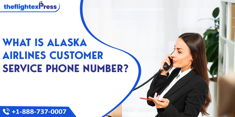 What is Alaska Airlines Customer Service Phone Number? | TheflightexPress