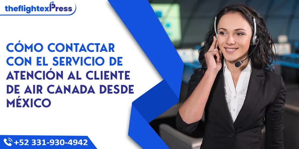 Cómo contactar con el servicio de atención al cliente de Air Canada desde México | TheflightexPress