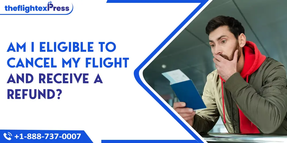 Am I Eligible to Cancel My Flight and Receive a Refund? | TheflightexPress