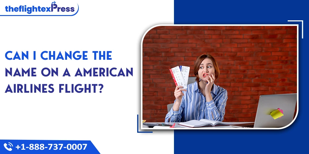 Can IChangeTheName on a American AirlinesFlight? | TheflightexPress