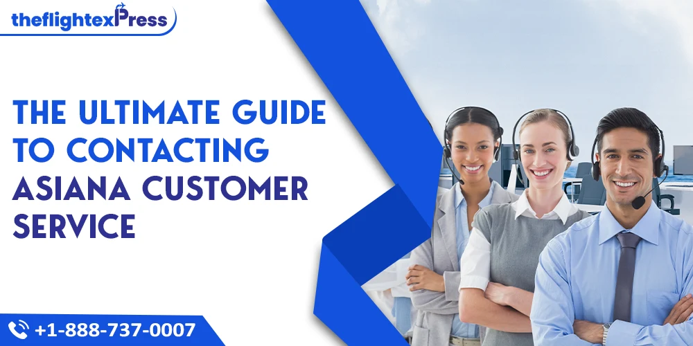 The Ultimate Guide to Contacting Asiana Customer Service | TheflightexPress