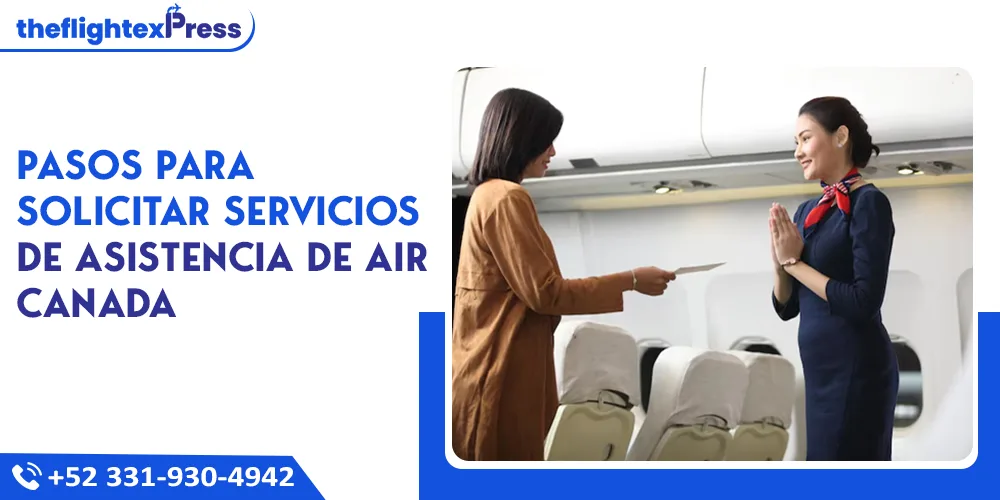 Pasos para solicitar servicios de asistencia de Air Canada | TheflightexPress