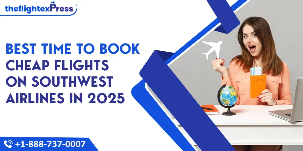 Best Time to Book Cheap Flights on Southwest Airlines in 2025 | TheflightexPress