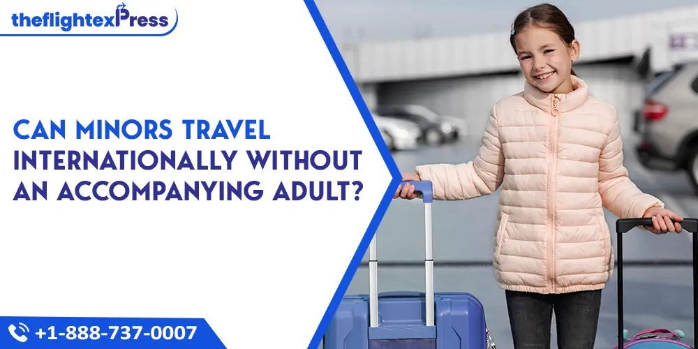 Can minors travel internationally without an accompanying Adult? | TheflightexPress