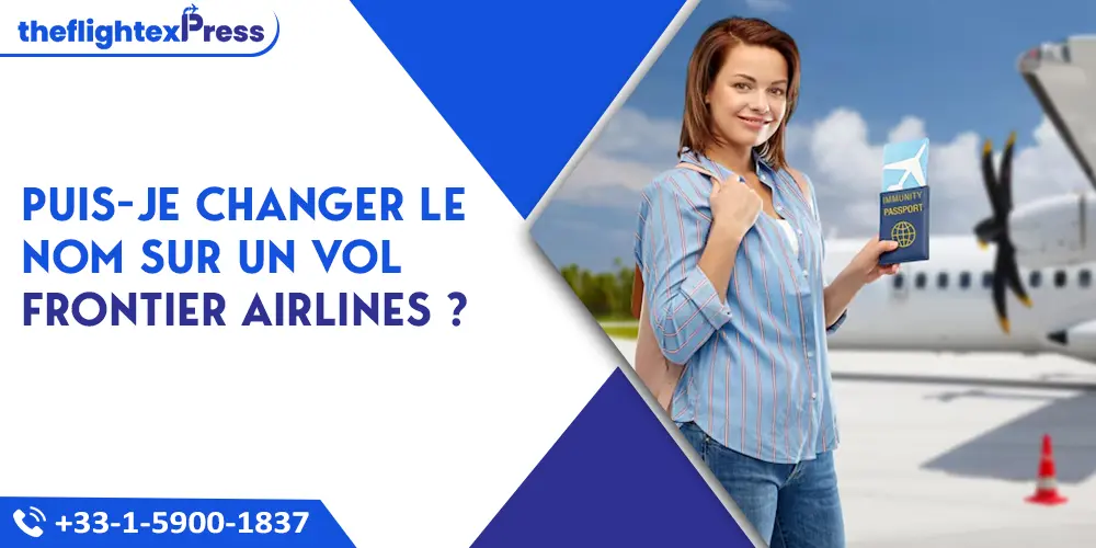 Puis-je changer le nom sur un vol Frontier Airlines ? | TheflightexPress