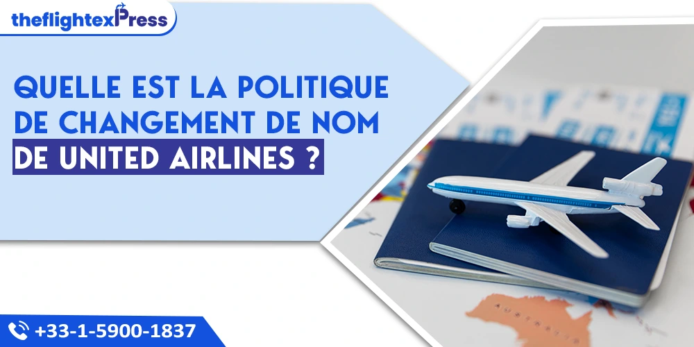 Quelle est la politique de changement de nom de United Airlines ? | TheflightexPress