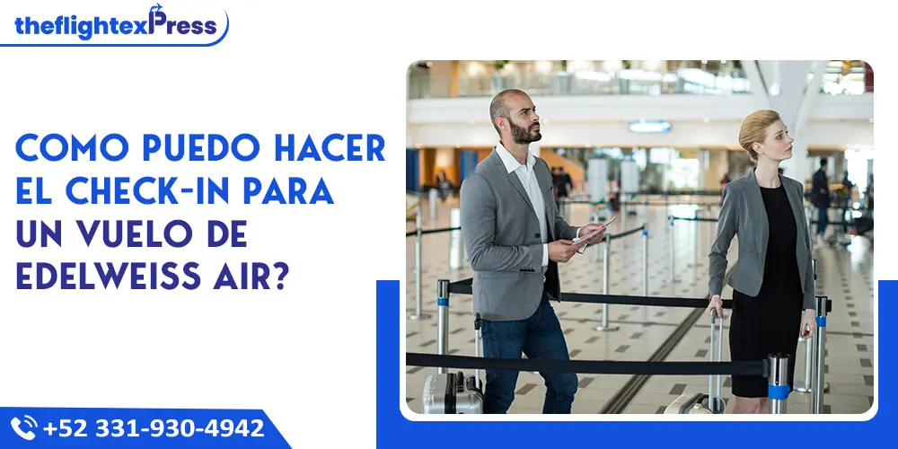 Como puedo hacer el check-in para un vuelo de Edelweiss Air? | TheflightexPress