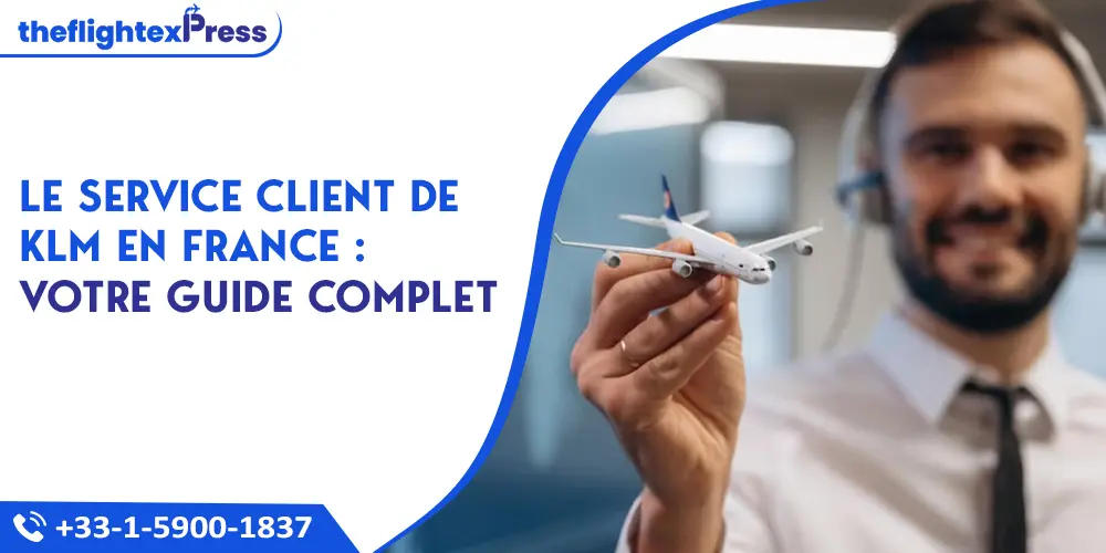 Le service client de KLM en France : Votre guide complet | TheflightexPress