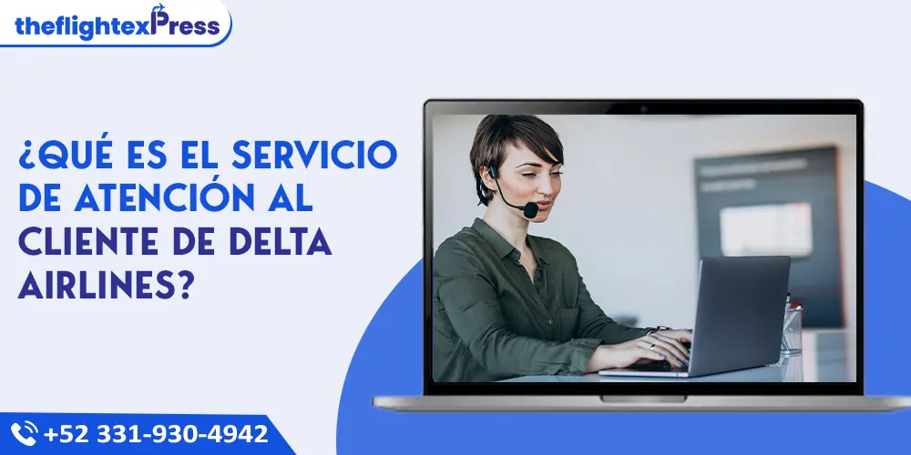 ¿Qué es el Servicio de Atención al Cliente de Delta Airlines? | TheflightexPress