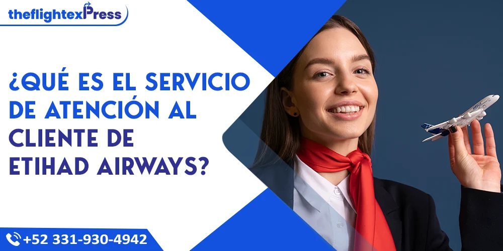 ¿Qué es el servicio de atención al cliente de Etihad Airways? | TheflightexPress