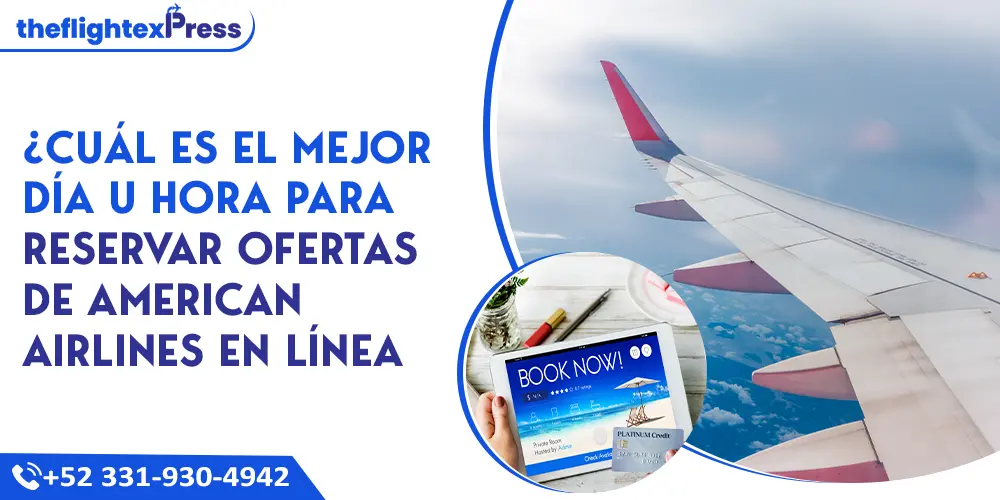 ¿Cuál es el Mejor Día u Hora para Reservar Ofertas de American Airlines en Línea | TheflightexPress