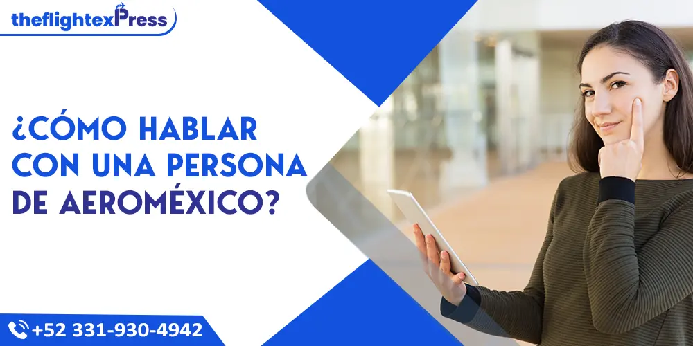 ¿Cómo hablar con una persona de Aeroméxico? | TheflightexPress
