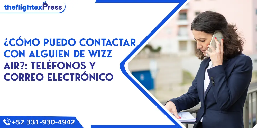 ¿Cómo puedo contactar con alguien de Wizz Air?: Teléfonos y correo electrónico | TheflightexPress
