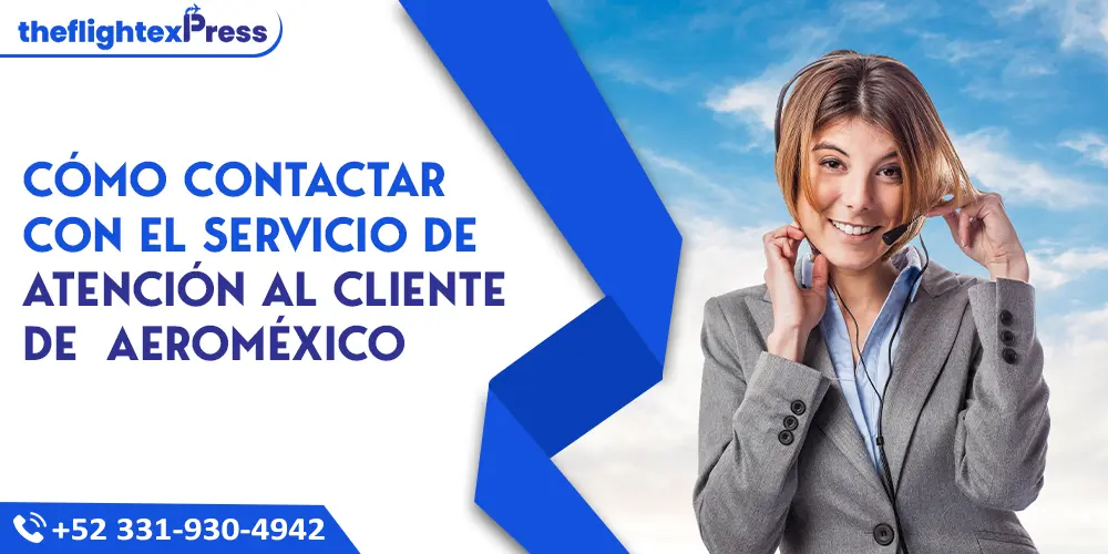 Cómo contactar con el servicio de atención al cliente de Aeroméxico | TheflightexPress