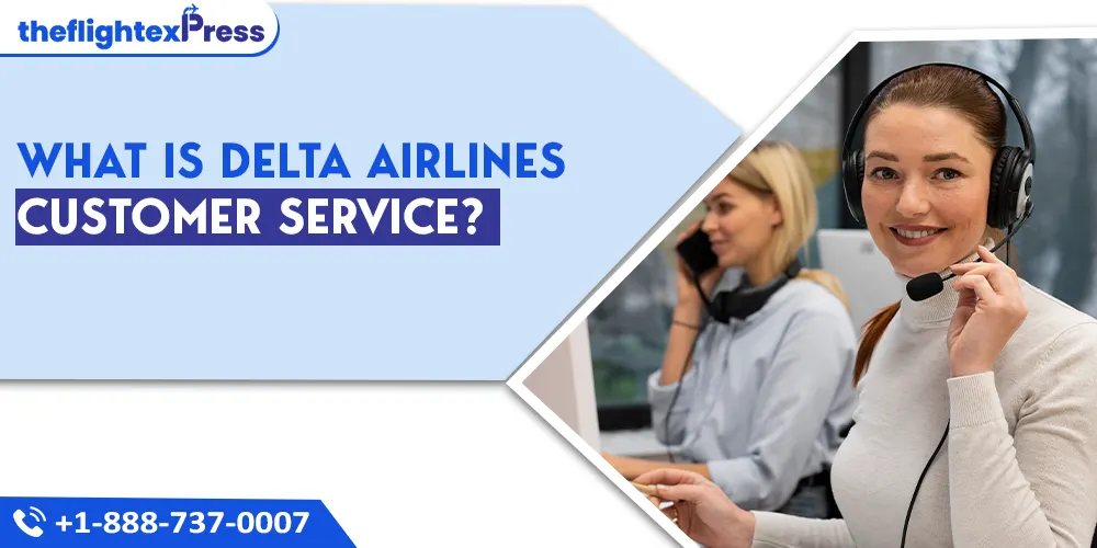 What is Delta Airlines Customer Service? | TheflightexPress