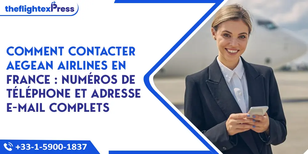 Comment contacter Aegean Airlines en France : Numéros de téléphone et adresse e-mail complets | TheflightexPress