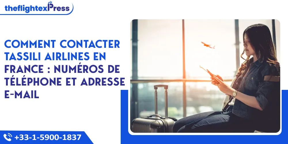 Comment contacter Tassili Airlines en France : numéros de téléphone et adresse e-mail | TheflightexPress