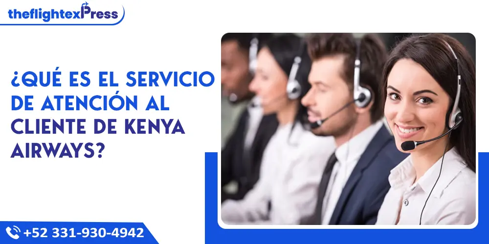¿Qué es el servicio de atención al cliente de Kenya Airways? | TheflightexPress