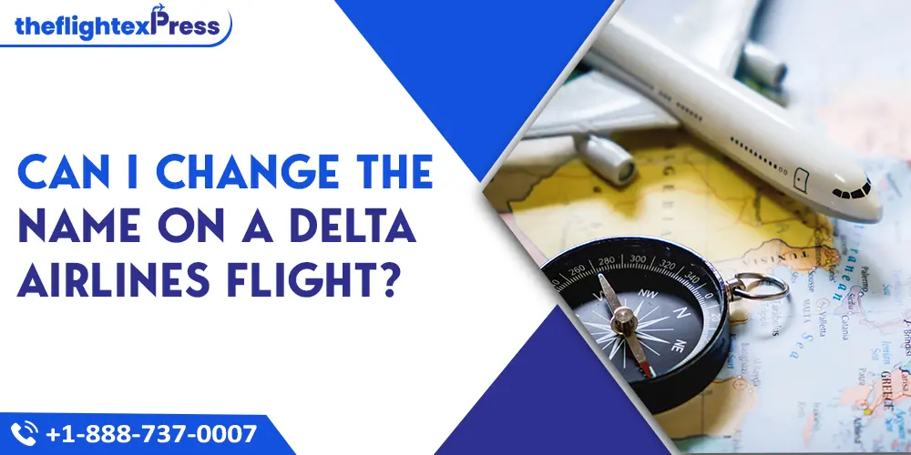 Can I Change the Name on a Delta Airlines Flight? | TheflightexPress