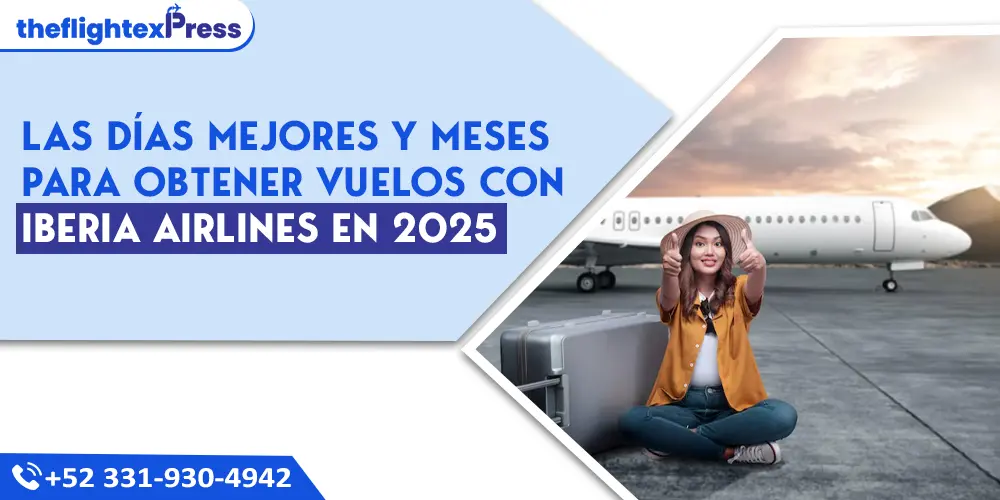 Las días mejores y meses para obtener vuelos con Iberia Airlines en 2025 | TheflightexPress