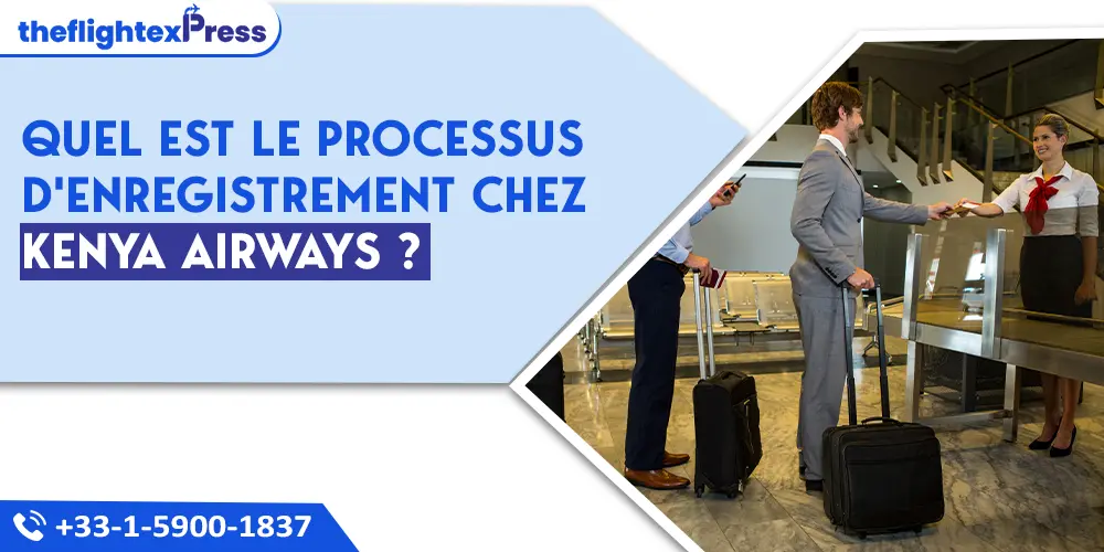 Quel est le processus d'enregistrement chez Kenya Airways ? | TheflightexPress