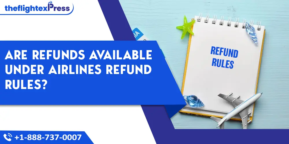 Are refunds available under Airlines Refund Rules? | TheflightexPress