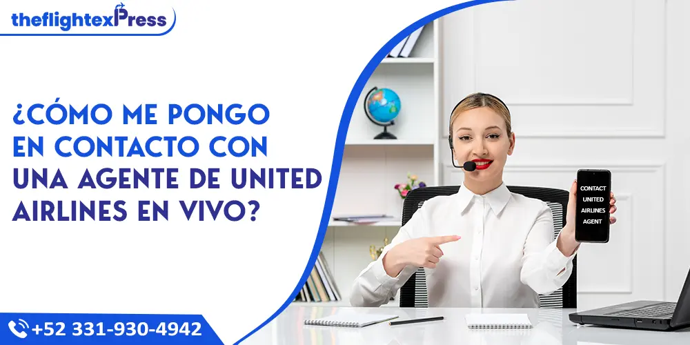 ¿Cómo me pongo en contacto con una agente de United Airlines en vivo? | TheflightexPress