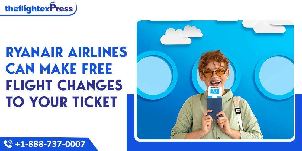 Ryanair Airlines Can Make Free Flight Changes to Your Ticket | TheflightexPress