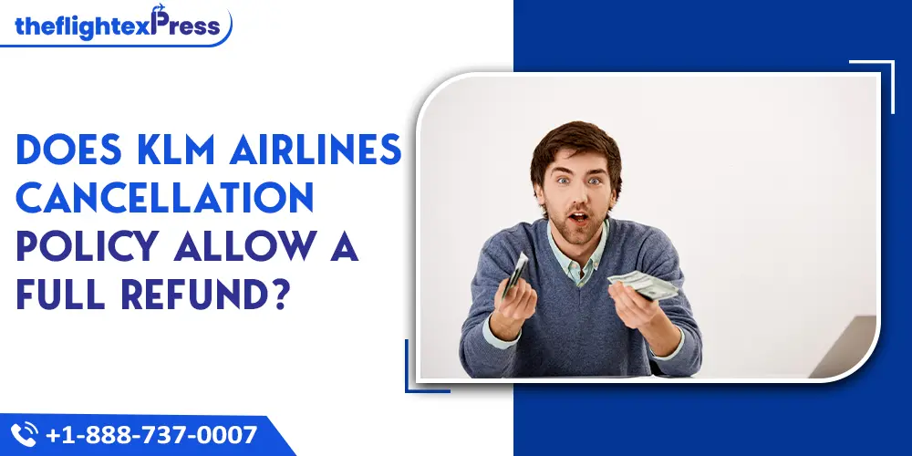 Does KLM Airlines Cancellation Policy allow a full refund? | TheflightexPress