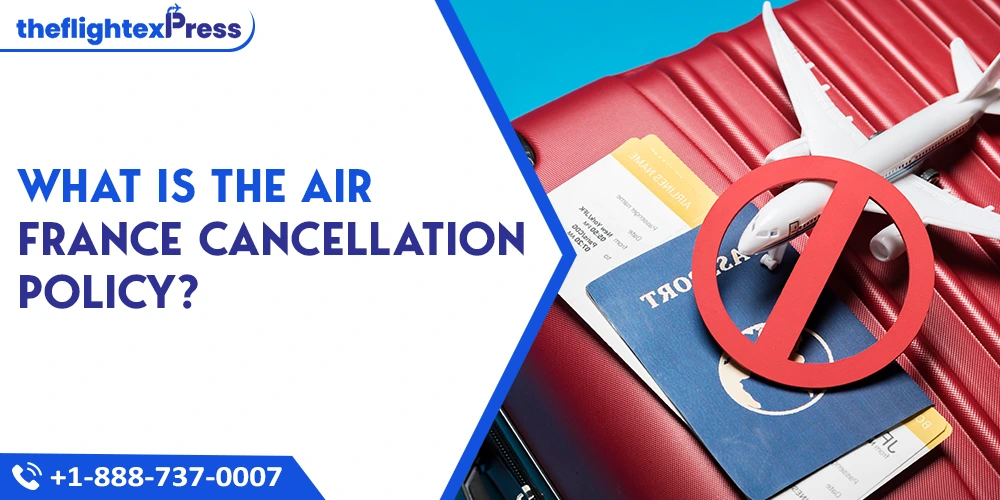 What is the Air France Cancellation Policy? | TheflightexPress