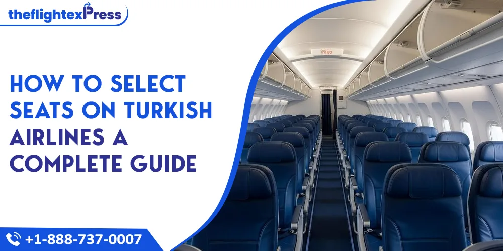How to Select Seats on Turkish Airlines a Complete Guide | TheflightexPress