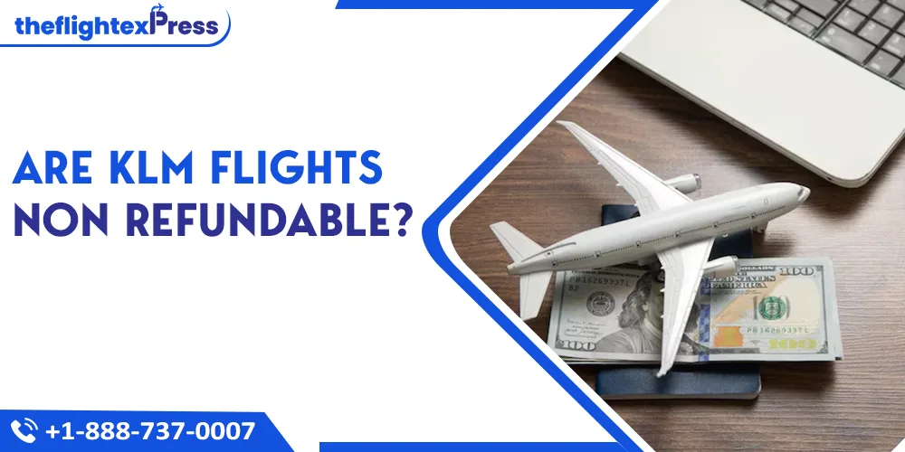 Are KLM Flights Non Refundable? | TheflightexPress