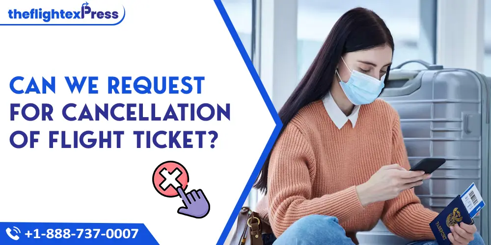 Can We Request for Cancellation of Flight Ticket? | TheflightexPress