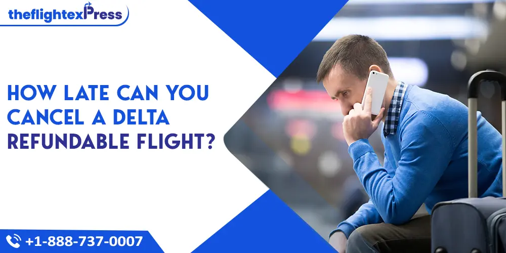 How Late Can You Cancel a Delta Refundable Flight? | TheflightexPress