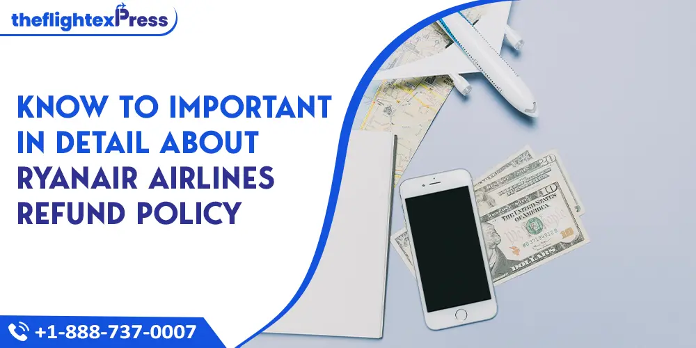 Know to Important in Detail About Ryanair Airlines Refund Policy | TheflightexPress