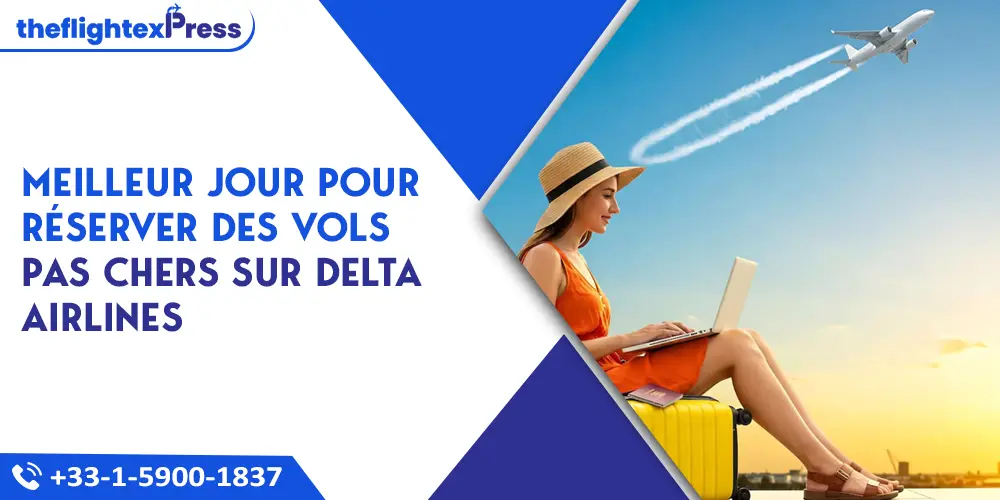 Meilleur jour pour réserver des vols pas chers sur Delta Airlines en 2026 | TheflightexPress