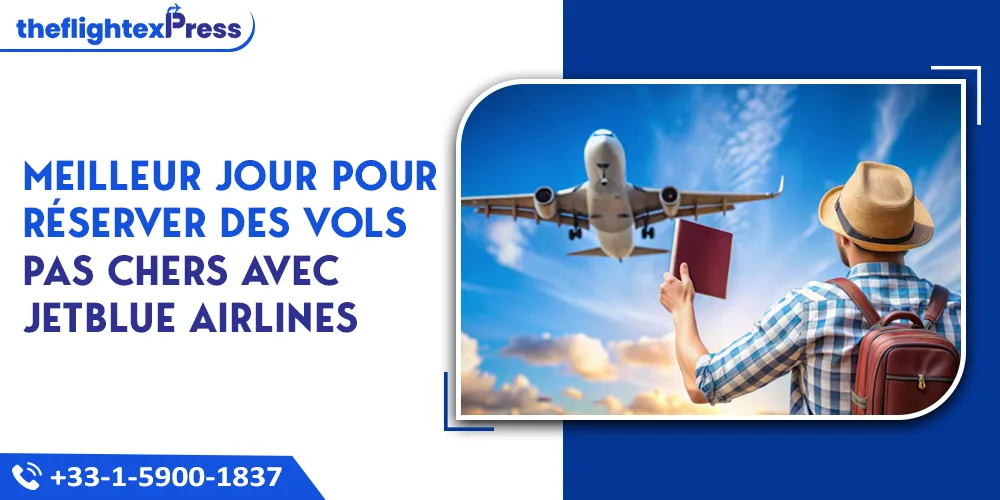 Meilleur jour pour réserver des vols pas chers avec JetBlue Airlines en 2026 | TheflightexPress
