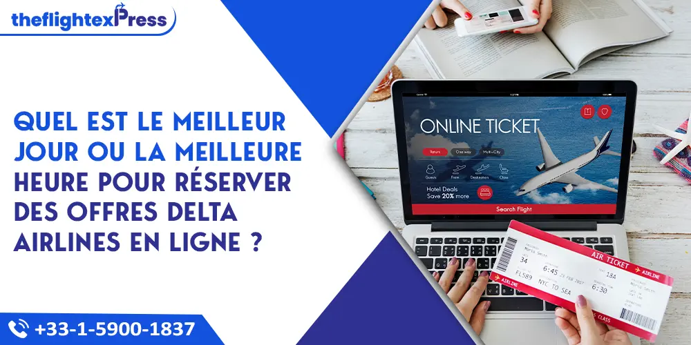 Quel est le meilleur jour ou la meilleure heure pour réserver des offres Delta Airlines en ligne ? | TheflightexPress
