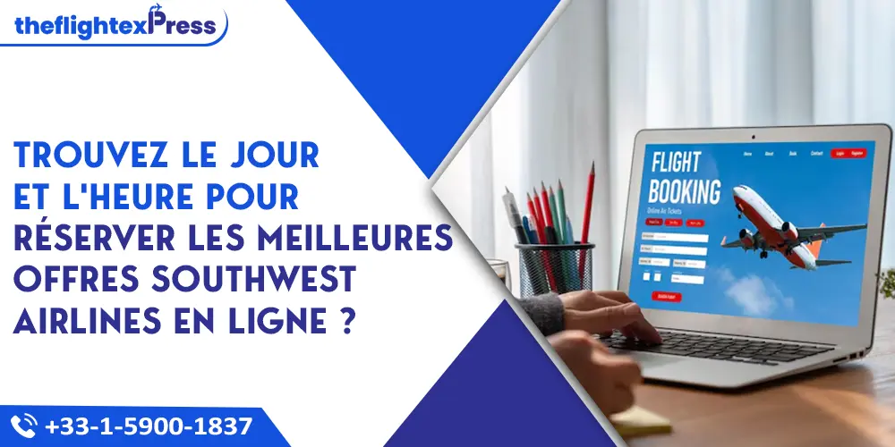Trouvez le jour et l'heure pour réserver les meilleures offres Southwest Airlines en ligne ?  | TheflightexPress