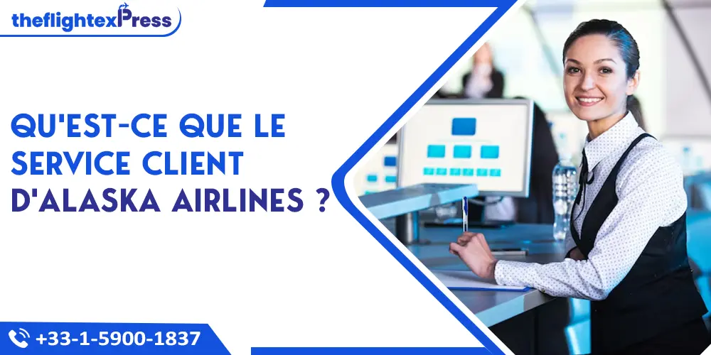 Qu'est-ce que le service client d'Alaska Airlines ? | TheflightexPress