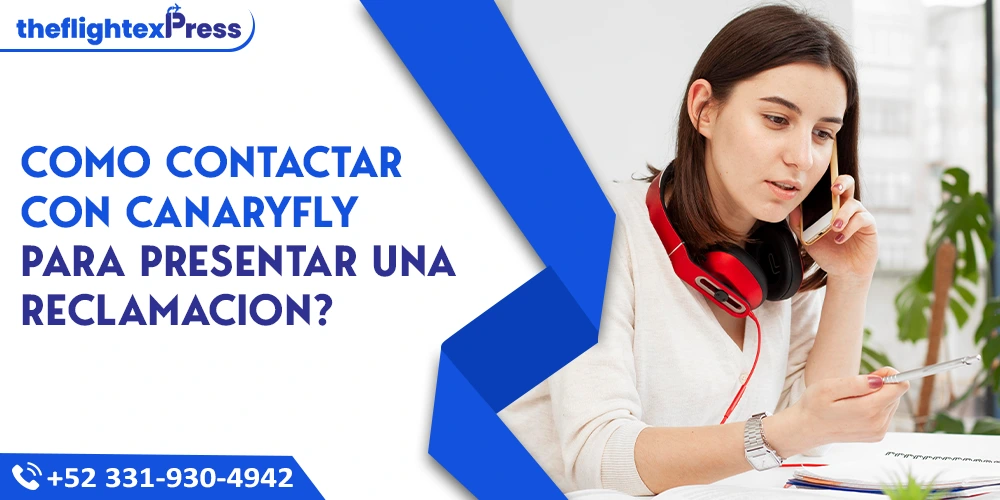 Como contactar con Canaryfly para presentar una reclamacion? | TheflightexPress