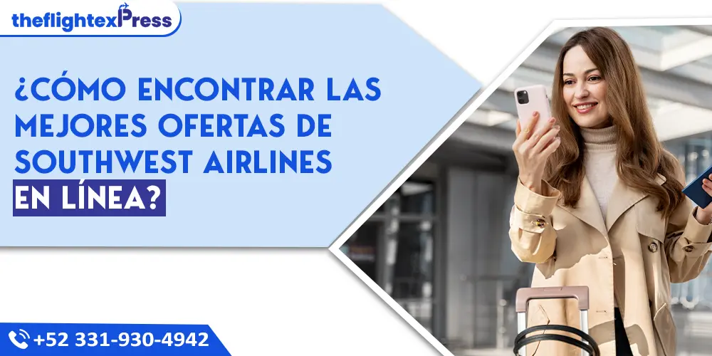 ¿Cómo encontrar las mejores ofertas de Southwest Airlines en línea? | TheflightexPress