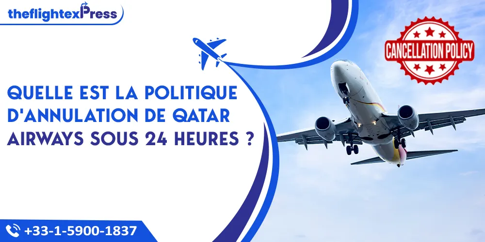 Quelle est la politique d'annulation de Qatar Airways sous 24 heures ? | TheflightexPress