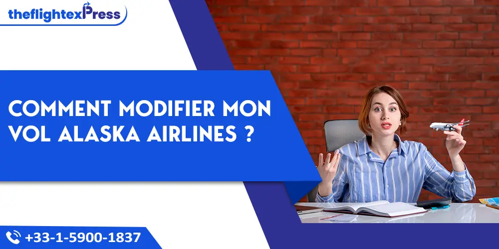 Comment modifier mon vol Alaska Airlines ? | TheflightexPress