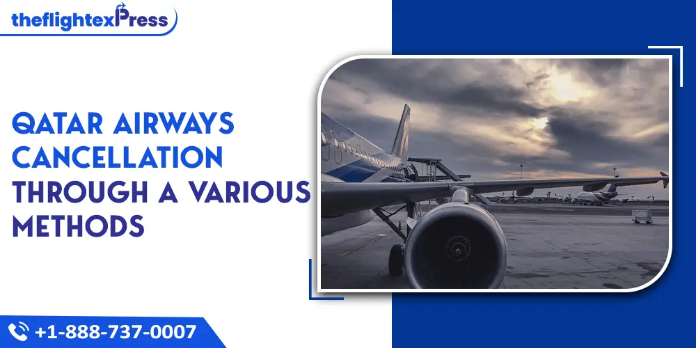 Qatar Airways Cancellation through a Various Methods | TheflightexPress