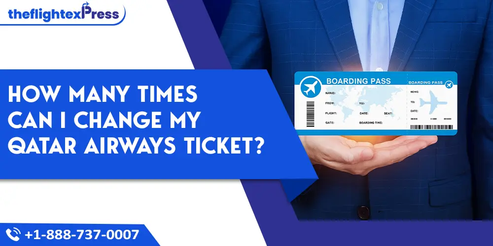 How many times can I change my Qatar Airways ticket? | TheflightexPress
