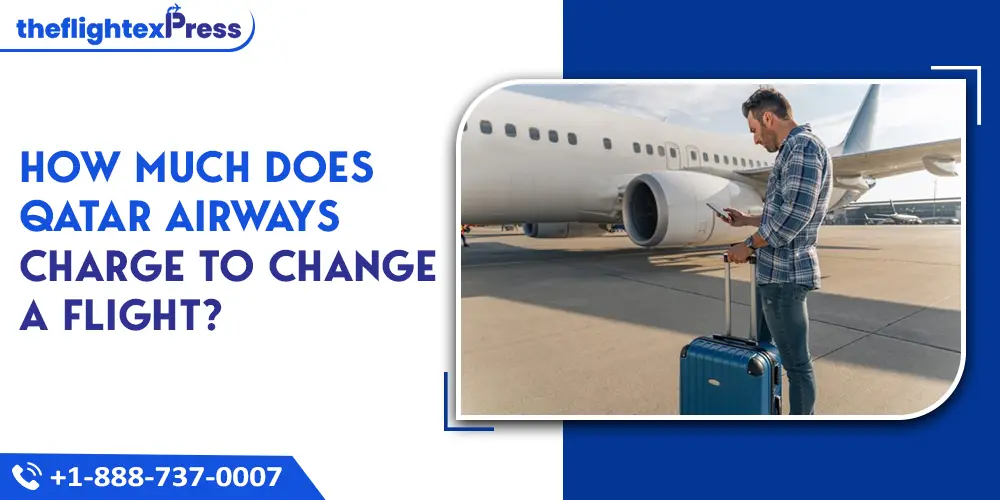 How much does Qatar Airways charge to change a flight? | TheflightexPress